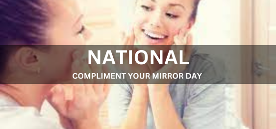 NATIONAL COMPLIMENT YOUR MIRROR DAY [राष्ट्रीय आपके दर्पण दिवस की सराहना करता है]